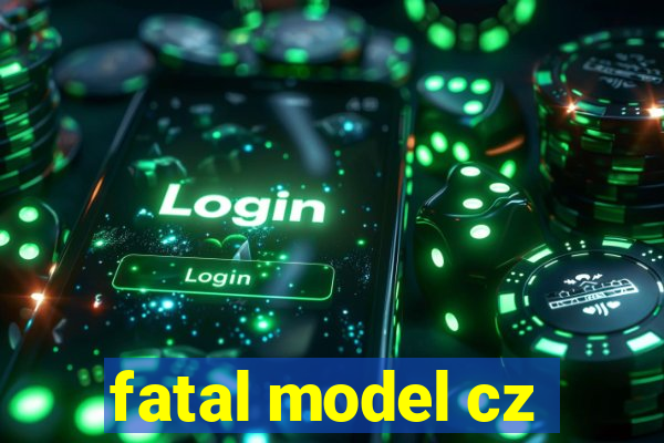 fatal model cz